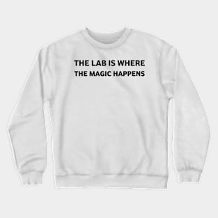 The Lab Is Where The Magic Happens Crewneck Sweatshirt